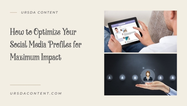 How to Optimize Your Social Media Profiles for Maximum Impact